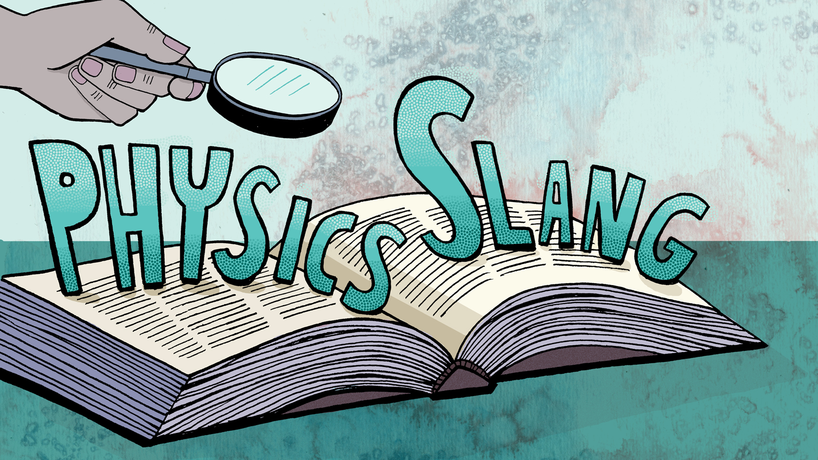 Green graphic of persons hand with microscope over book with words "physics slang" popping out