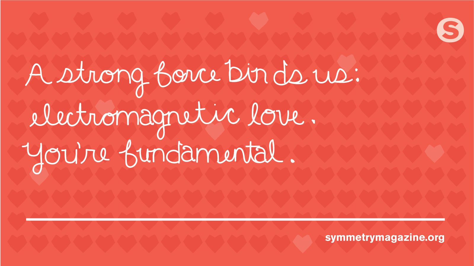 Poem: "A strong force binds us: Electromagnetic love. You’re fundamental."