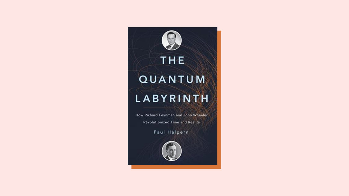 Book cover for The Quantum Labyrinth: How Richard Feynman and John Wheeler Revolutionized Time and Reality, by Paul Halpern